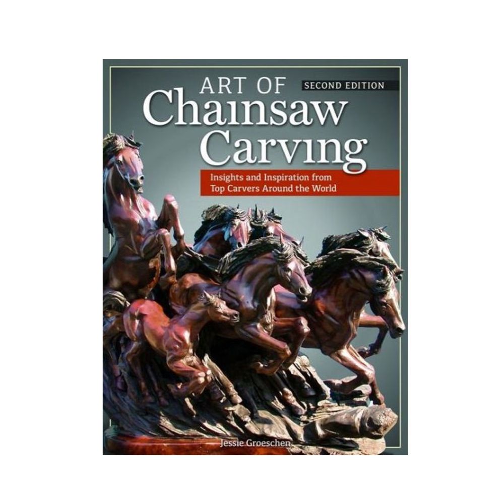 Art of Chainsaw Carving (Second Edition) by Jessie Groeschen