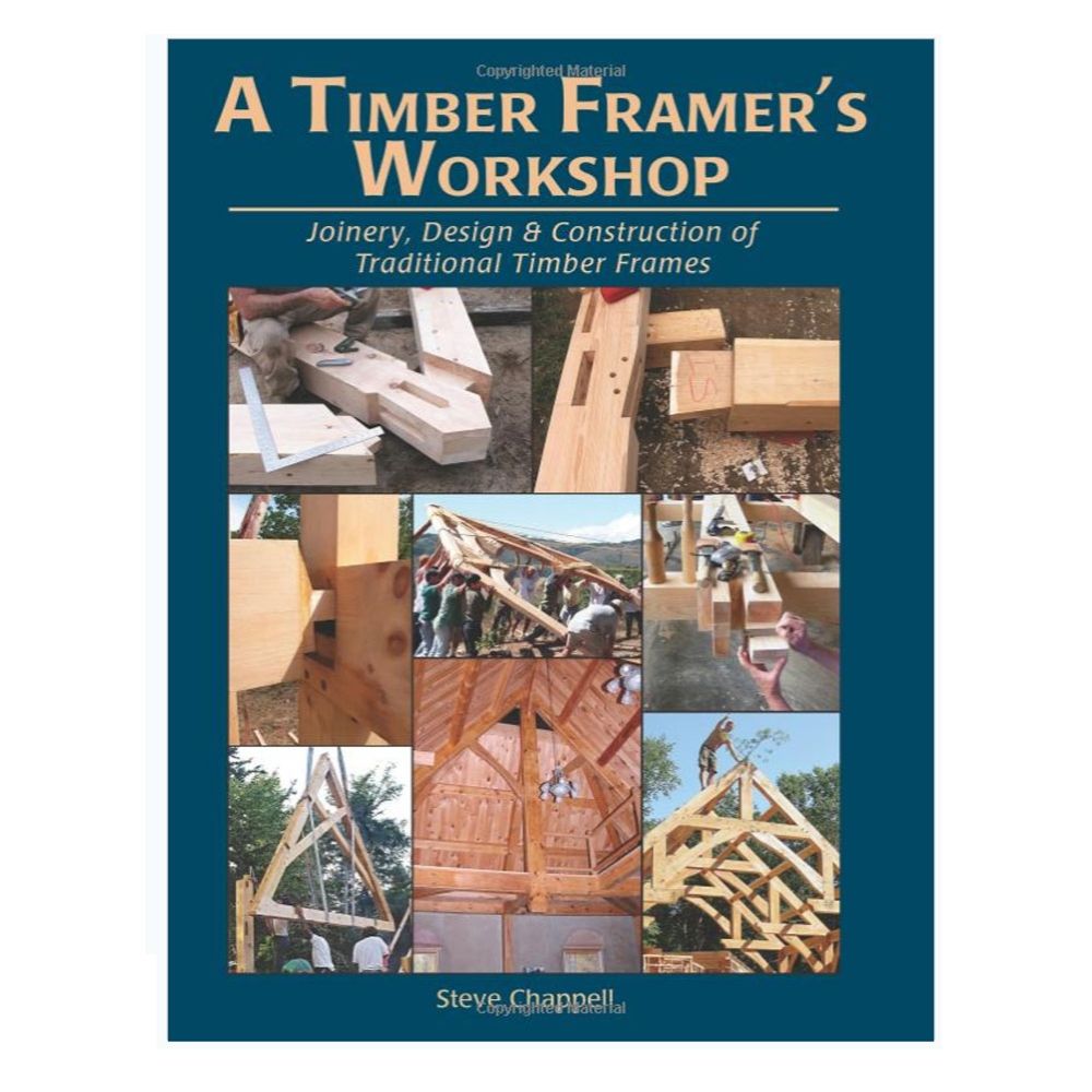 A Timber Framer's Workshop by Steve Chappell